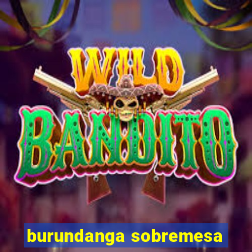 burundanga sobremesa